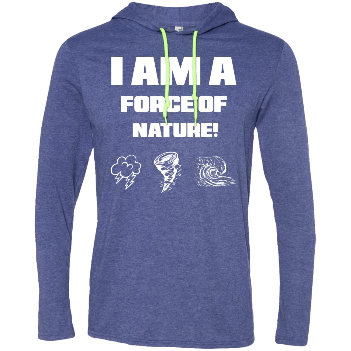 I AM A FORCE OF NATURE MEN'S LONG SLEEVE SHIRTS & SWEATSHIRTS CONTINUED 2