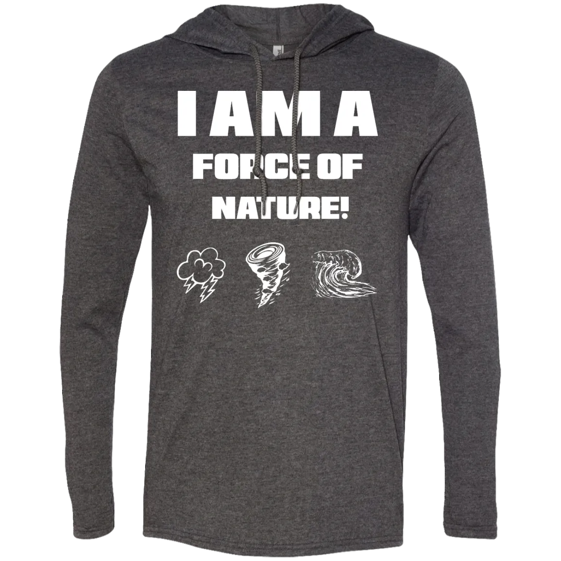 I AM A FORCE OF NATURE MEN'S LONG SLEEVE SHIRTS & SWEATSHIRTS CONTINUED 2