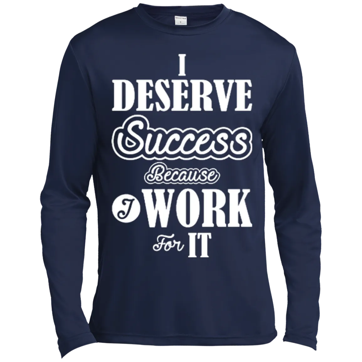 I DESERVE SUCCESS M LS SHIRTS