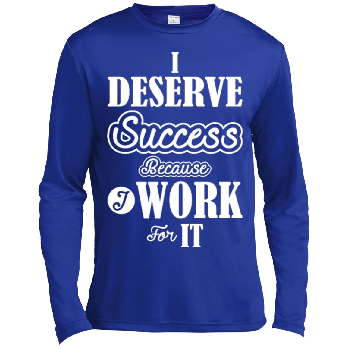 I DESERVE SUCCESS M LS SHIRTS