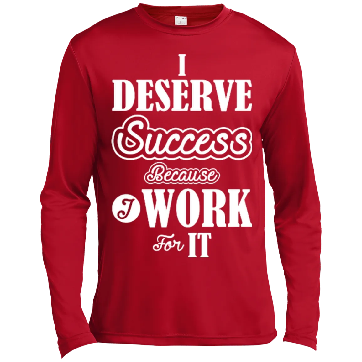 I DESERVE SUCCESS M LS SHIRTS