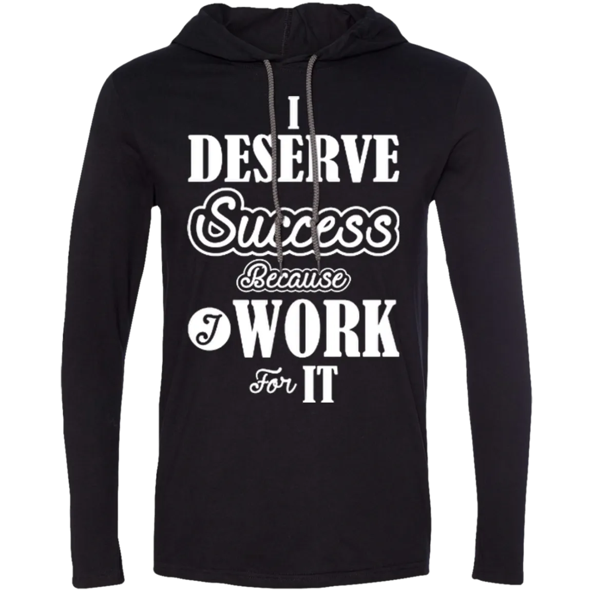 I DESERVE SUCCESS M LS SHIRTS