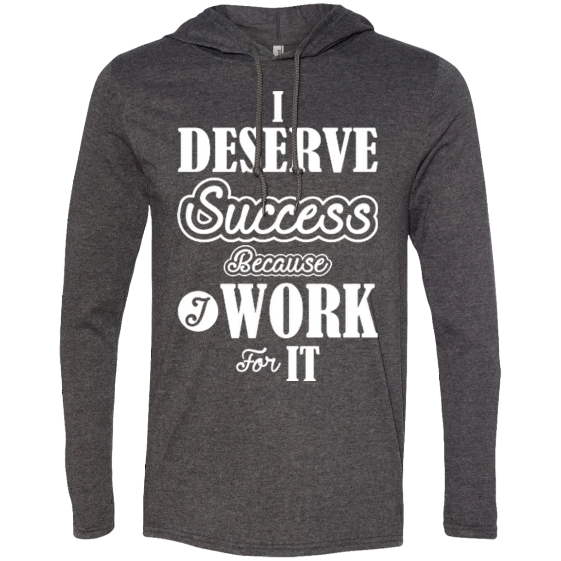 I DESERVE SUCCESS M LS SHIRTS